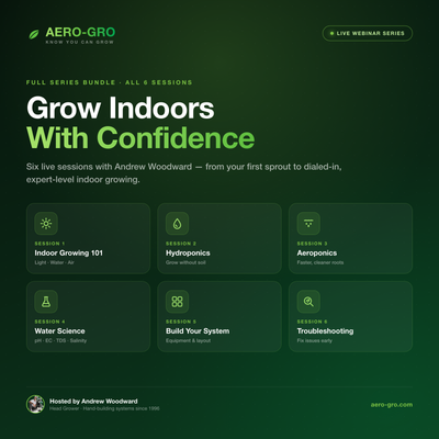 Grow Indoors with Confidence — Full Series Bundle, 6 live webinar sessions with Andrew Woodward
