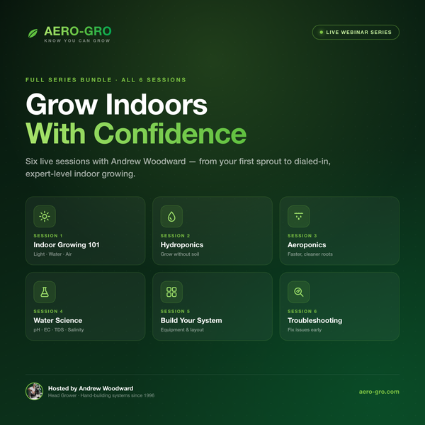 Grow Indoors with Confidence — Full Series Bundle, 6 live webinar sessions with Andrew Woodward
